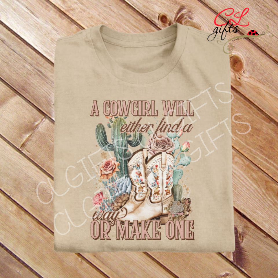A COWGIRL WILL EITHER FIND A WAY OR MAKE ONE T SHIRT