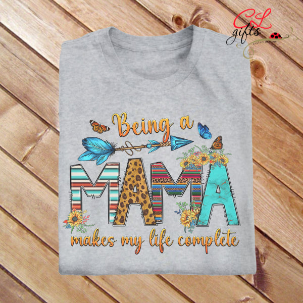 BEING A MAMA MAKES MY LIFE COMPLETE MOTHER T SHIRT
