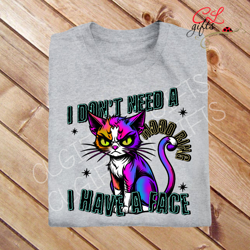I DONT NEED A MOOD RING I HAVE A FACE T SHIRT