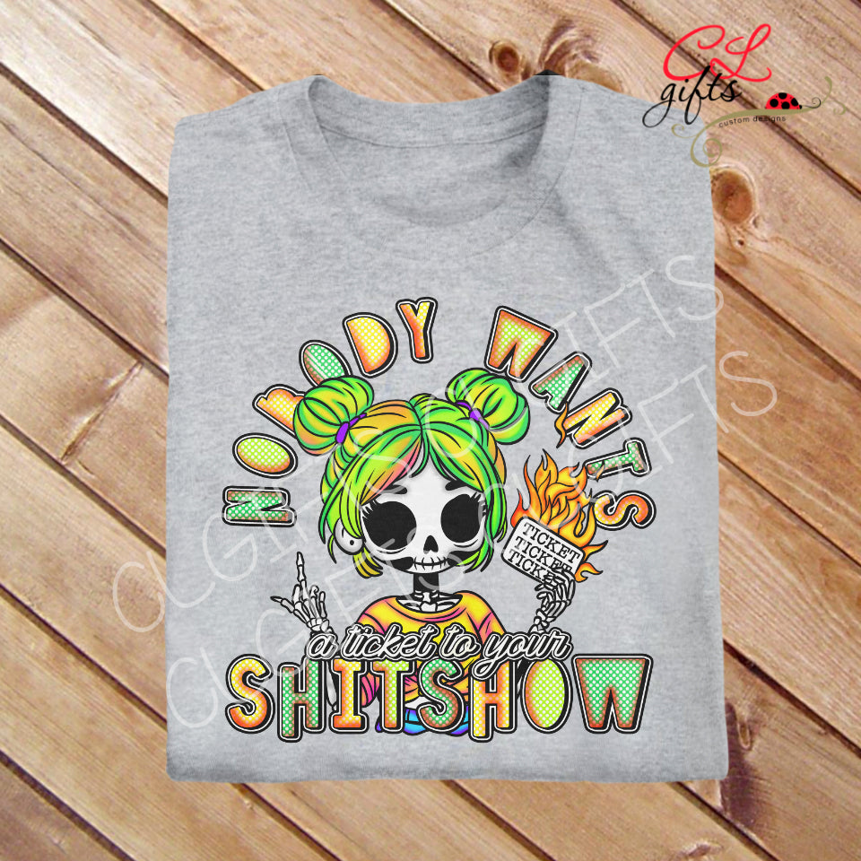 NOBODY WANTS A TICKET TO YOUR SHITSHOW T SHIRT