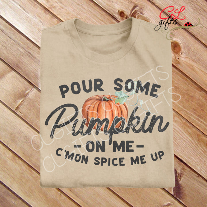 POUR SOME PUMPKIN ON ME T SHIRT