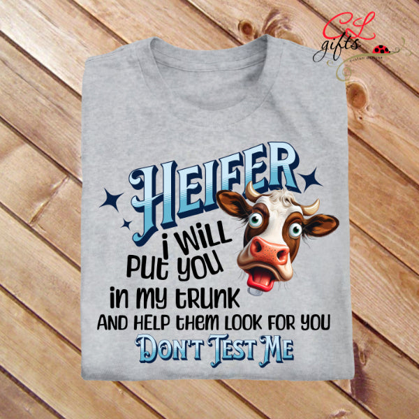 HEIFER I WILL PUT YOU IN MY TRUNK COW T SHIRT